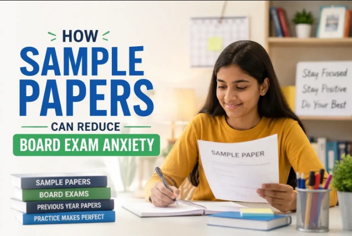 How Sample Papers Can Reduce Board Exam Anxiety